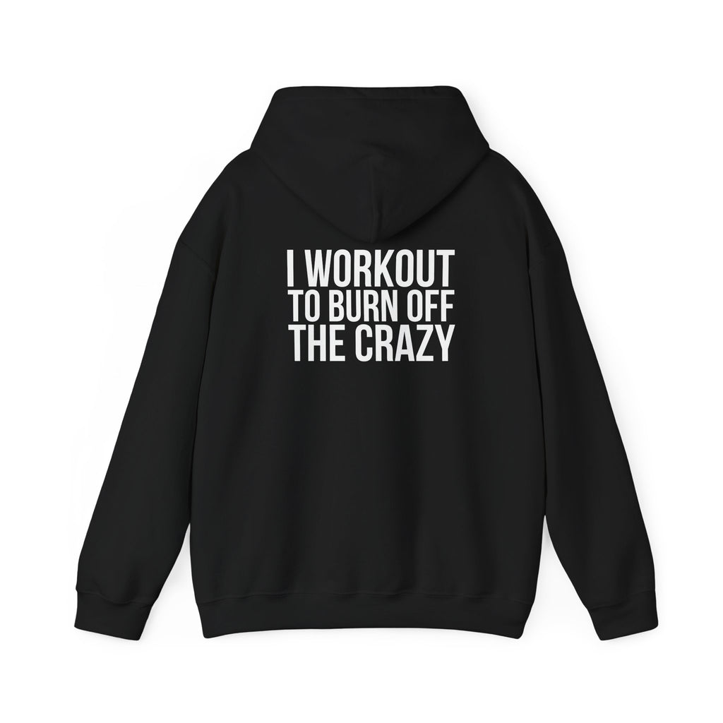 I Workout To Burn Off The Crazy  - Unisex Heavy Blend Hooded Sweatshirt - White Print on Front & Back