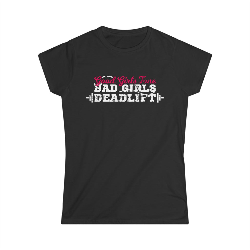 Women’s Softstyle Tee – Good Girls Tone… Bad Girls Deadlift 💀💪🔥 – Front Print, Plain Back