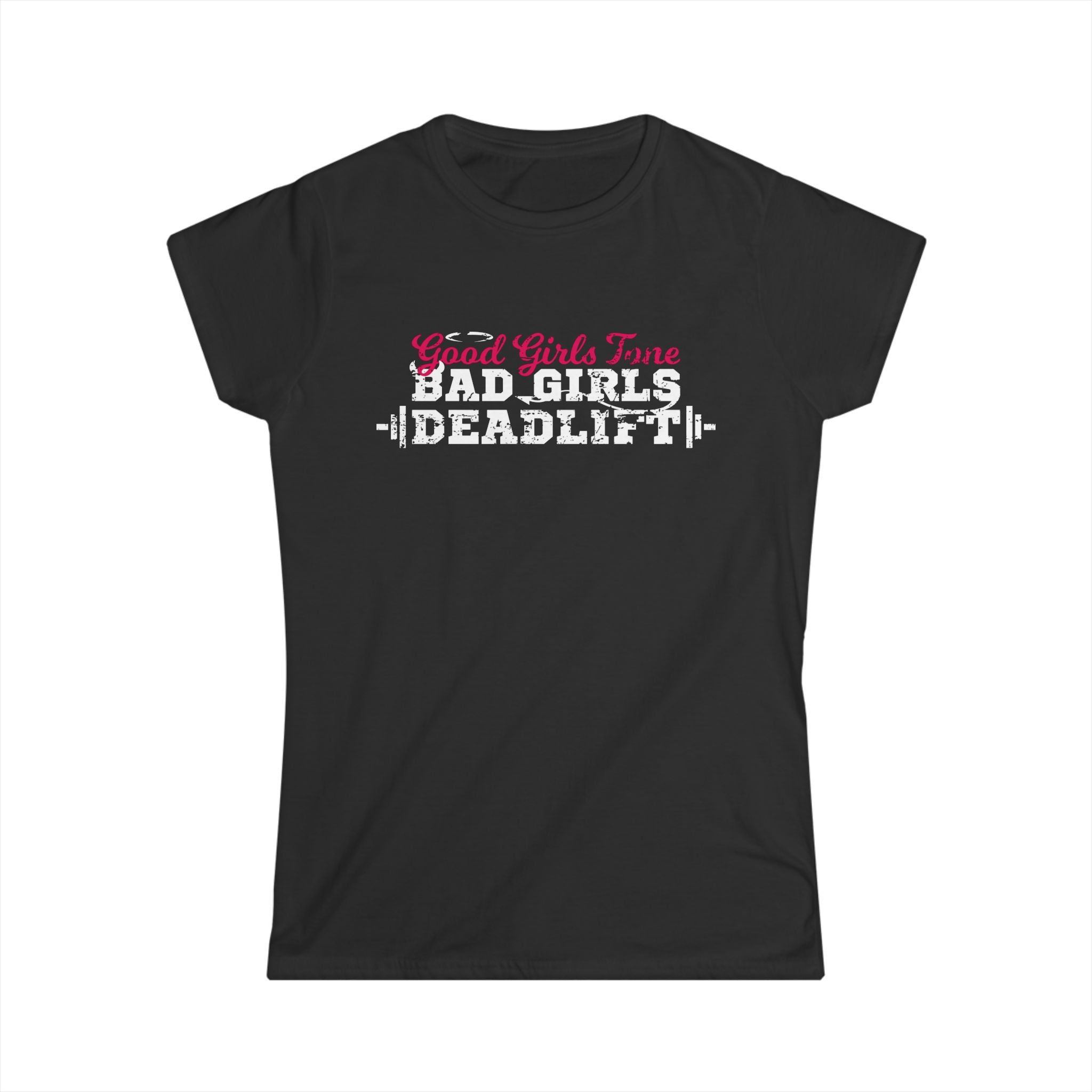 Women’s Softstyle Tee – Good Girls Tone… Bad Girls Deadlift 💀💪🔥 – Front Print, Plain Back