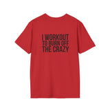 I Workout To Burn Off The Crazy - Unisex Softstyle T-Shirt - White Logo Front & Back