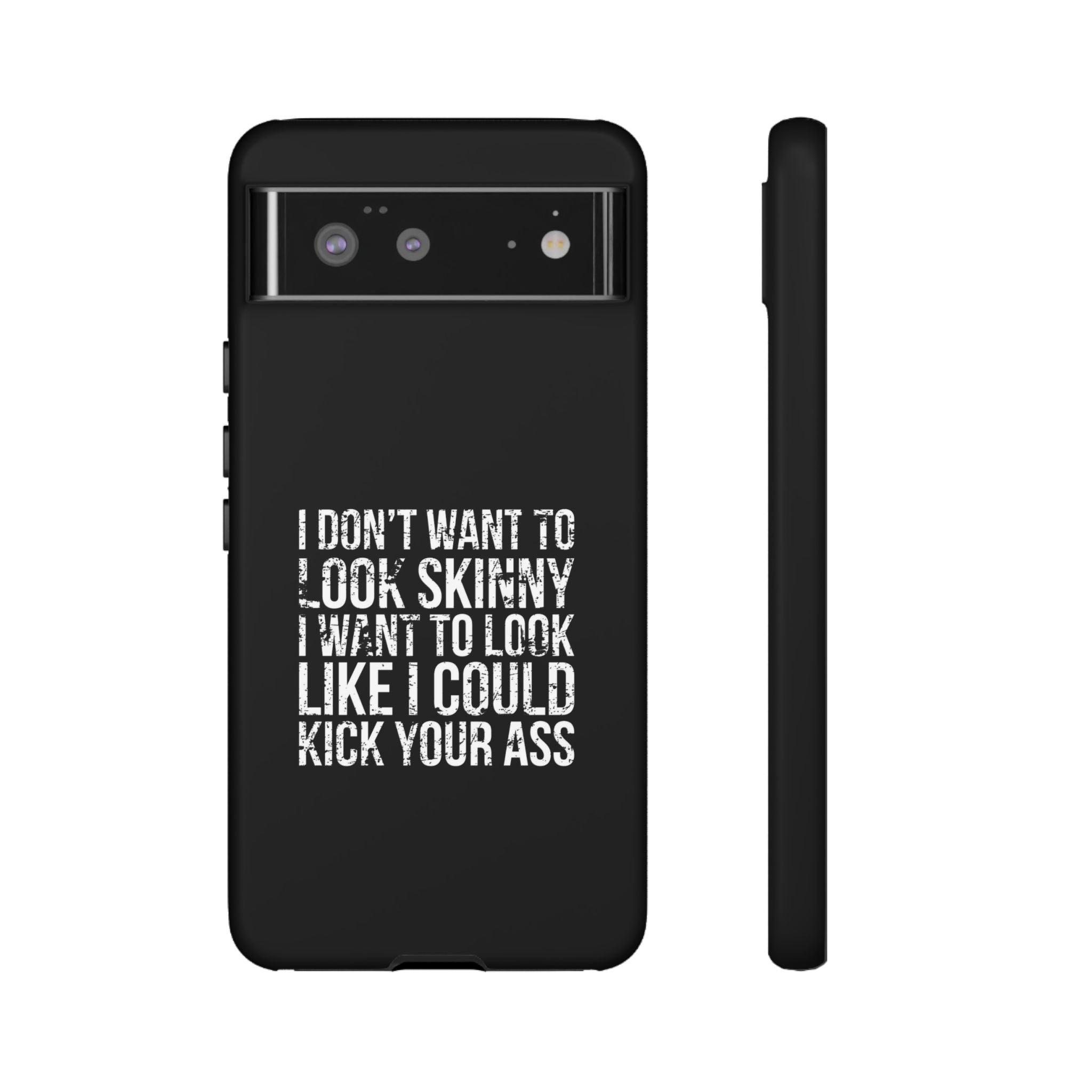 Tough Cases - I Don't Want To Look Skinny I Want To Look Like I Can Kick Your Ass