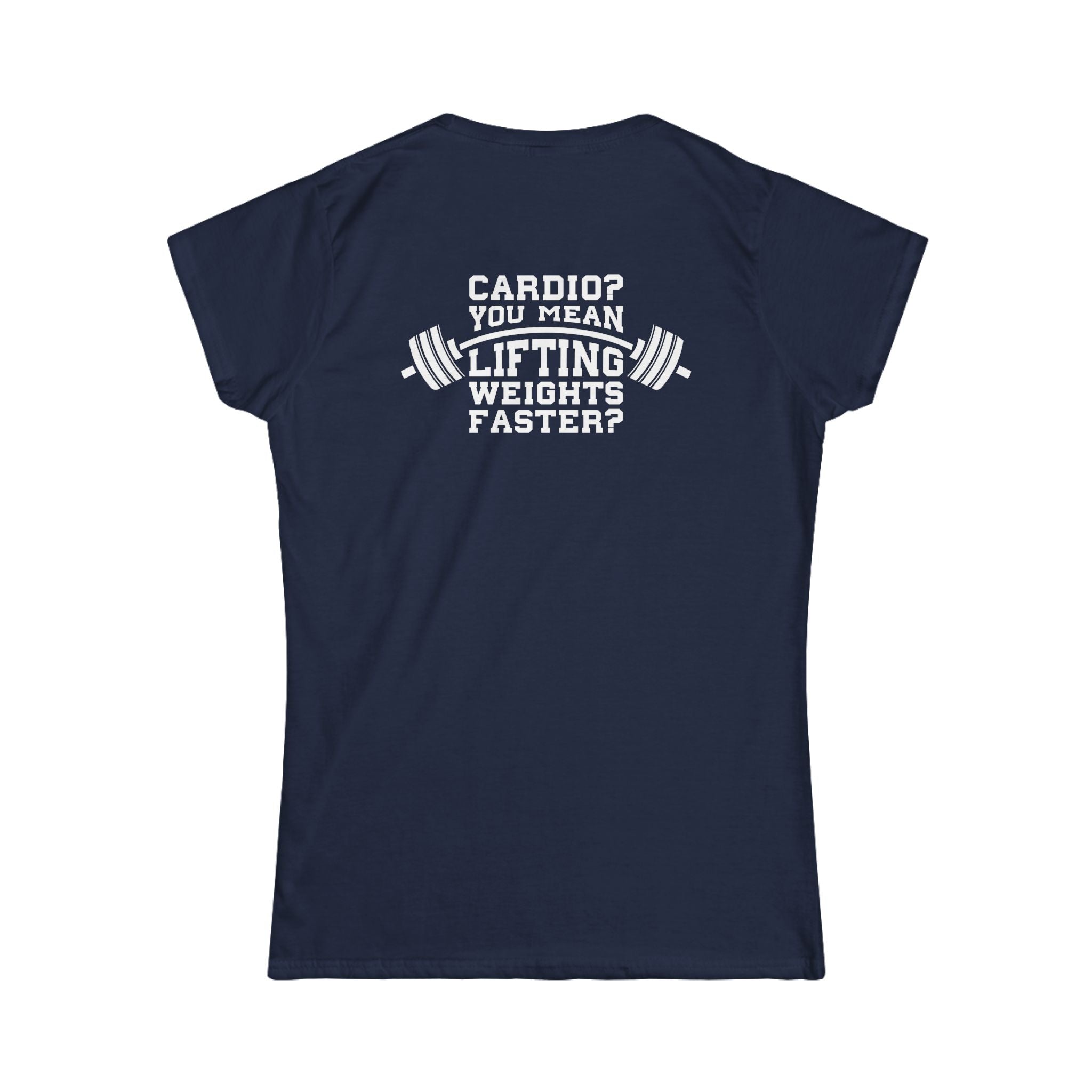 Cardio?  Lift Weights Faster - Women's Softstyle Tee - Print on Front & Back