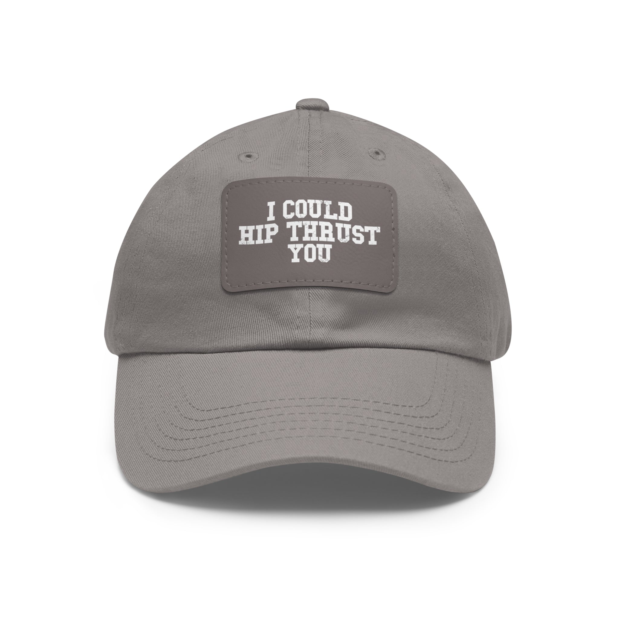 I Could Hip Thrust You - Dad Hat with Leather Patch (Rectangle) - White Font