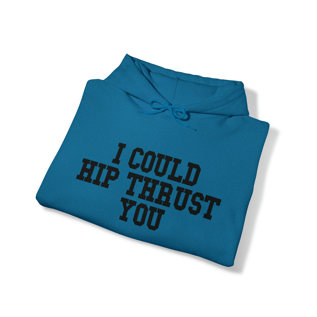 I Could Hip Thrust You - Unisex Heavy Blend Hooded Sweatshirt - Black Logo on Front & Right Sleeve