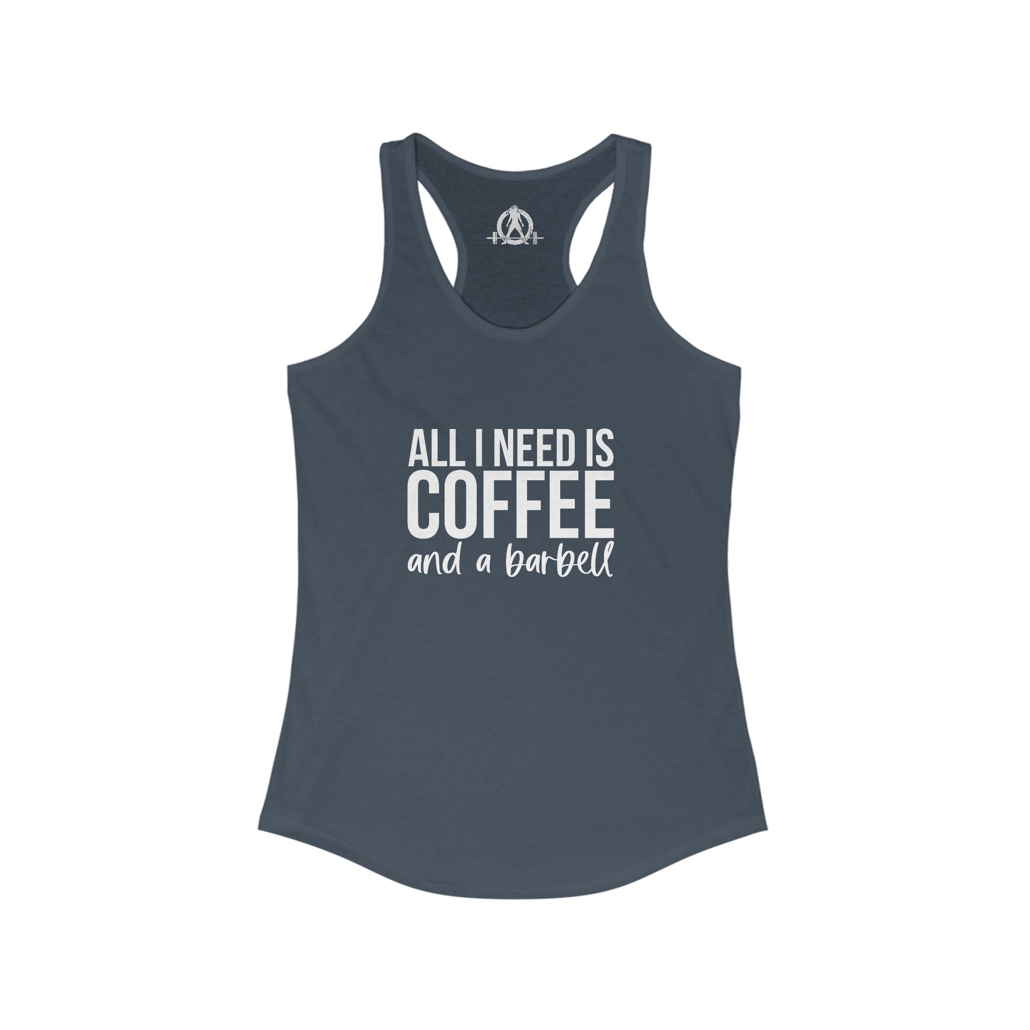 All I Need Is Coffee and a Barbell - Women's Ideal Racerback Tank - Dark Logo - Front & Back