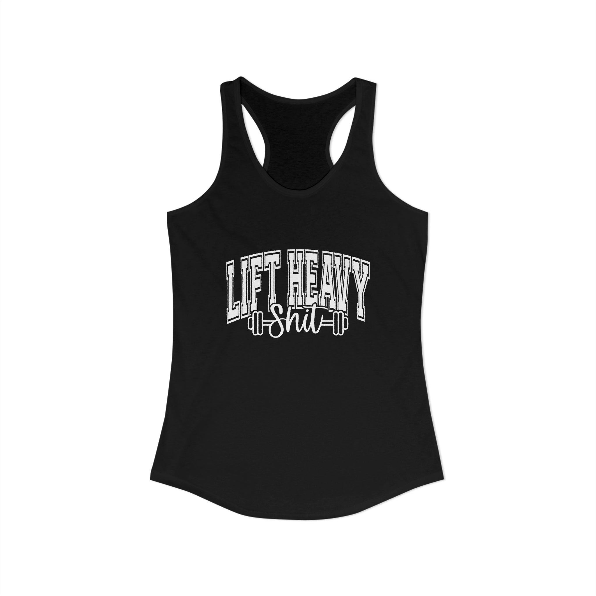 Lift Heavy Shit - Women's Ideal Racerback Tank - White Logo Front & Back