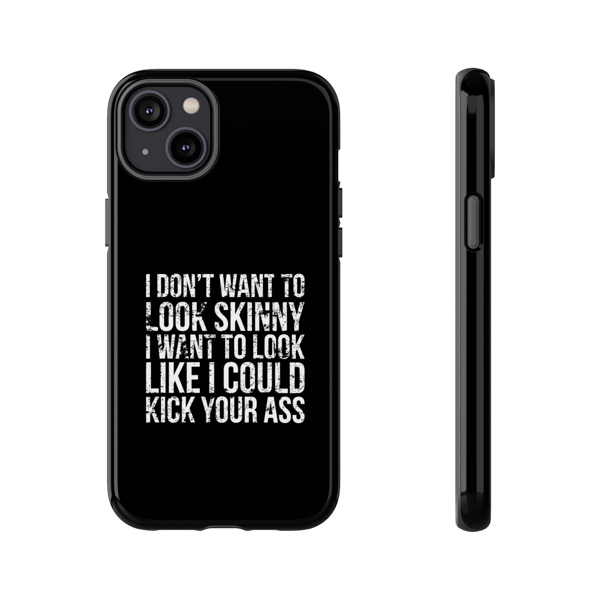 Tough Cases - I Don't Want To Look Skinny I Want To Look Like I Can Kick Your Ass