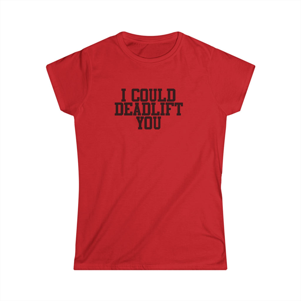 I Could Deadlift You - Women's Softstyle Tee - Plain Back - Black Logo