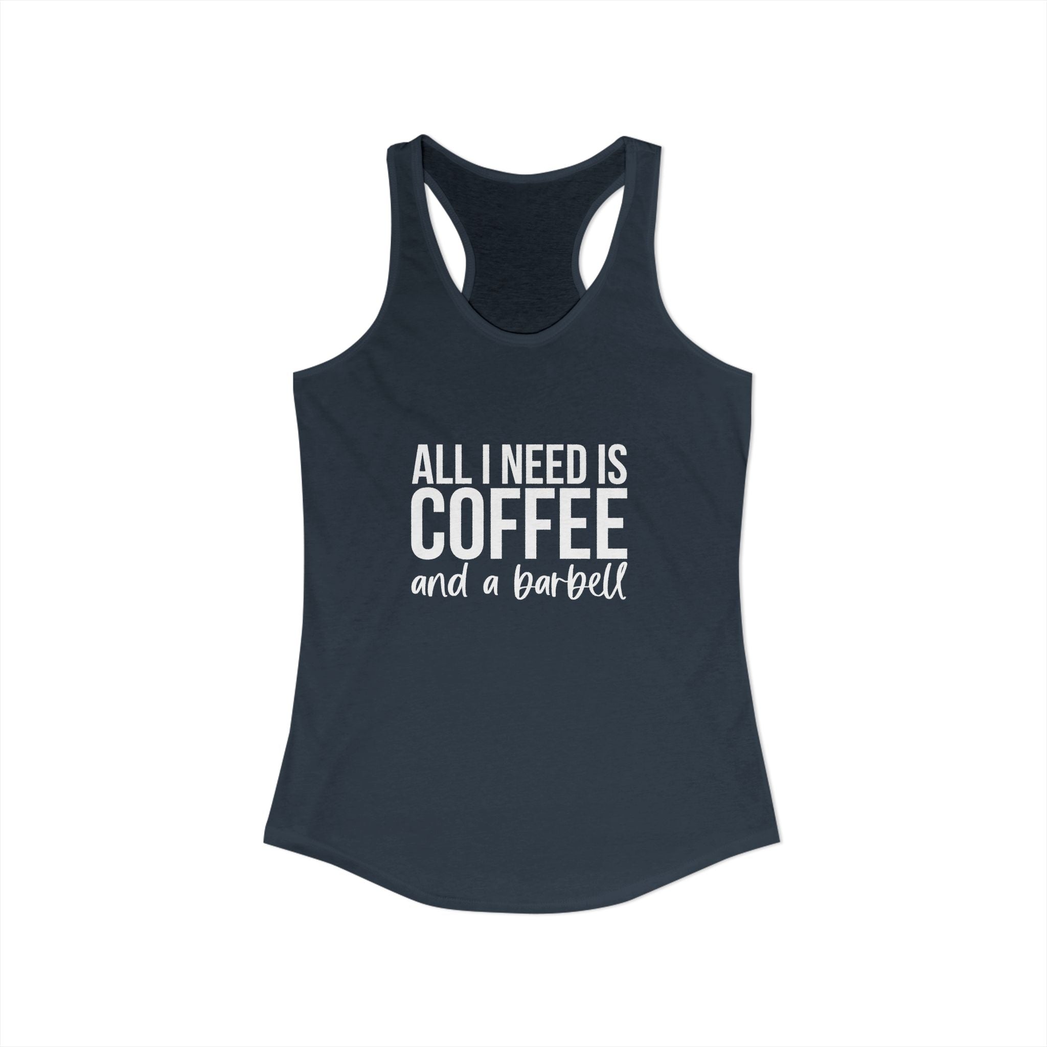 ALL I NEED IS COFFF & a Barbell - Women's Ideal Racerback Tank - White Logo Front & Back
