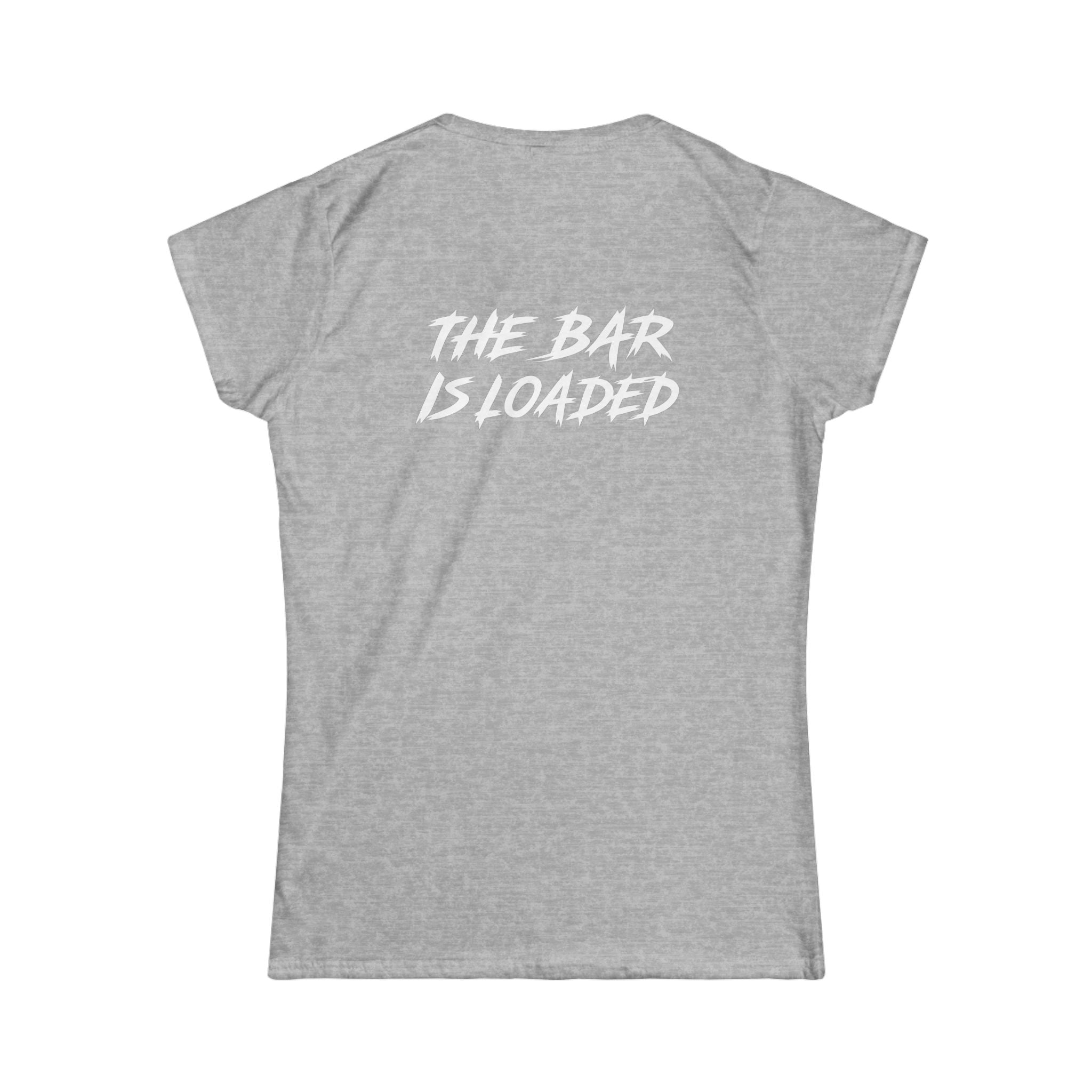 The Bar Is Loaded - Women's Softstyle Tee - White Logo