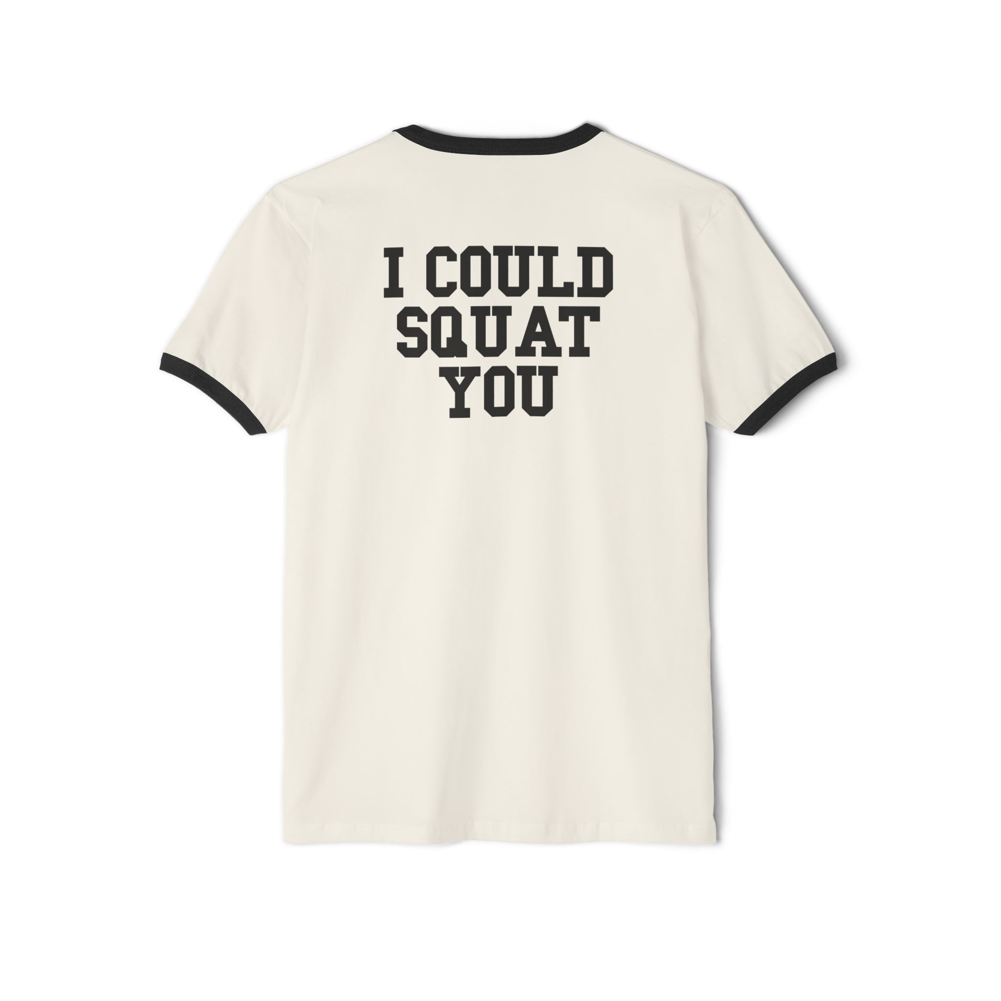 I Could Squat You - Unisex Cotton Ringer T-Shirt - Black Logo Front & Back