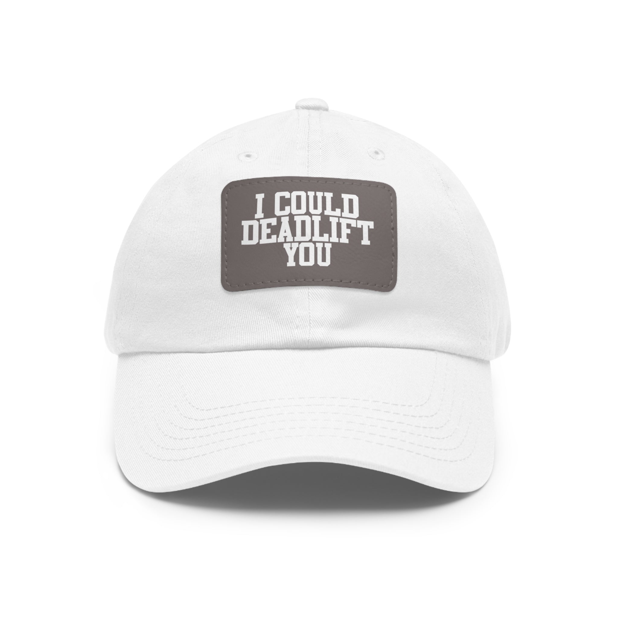 I Could Deadlift You - Dad Hat with Leather Patch (Rectangle) - White Font