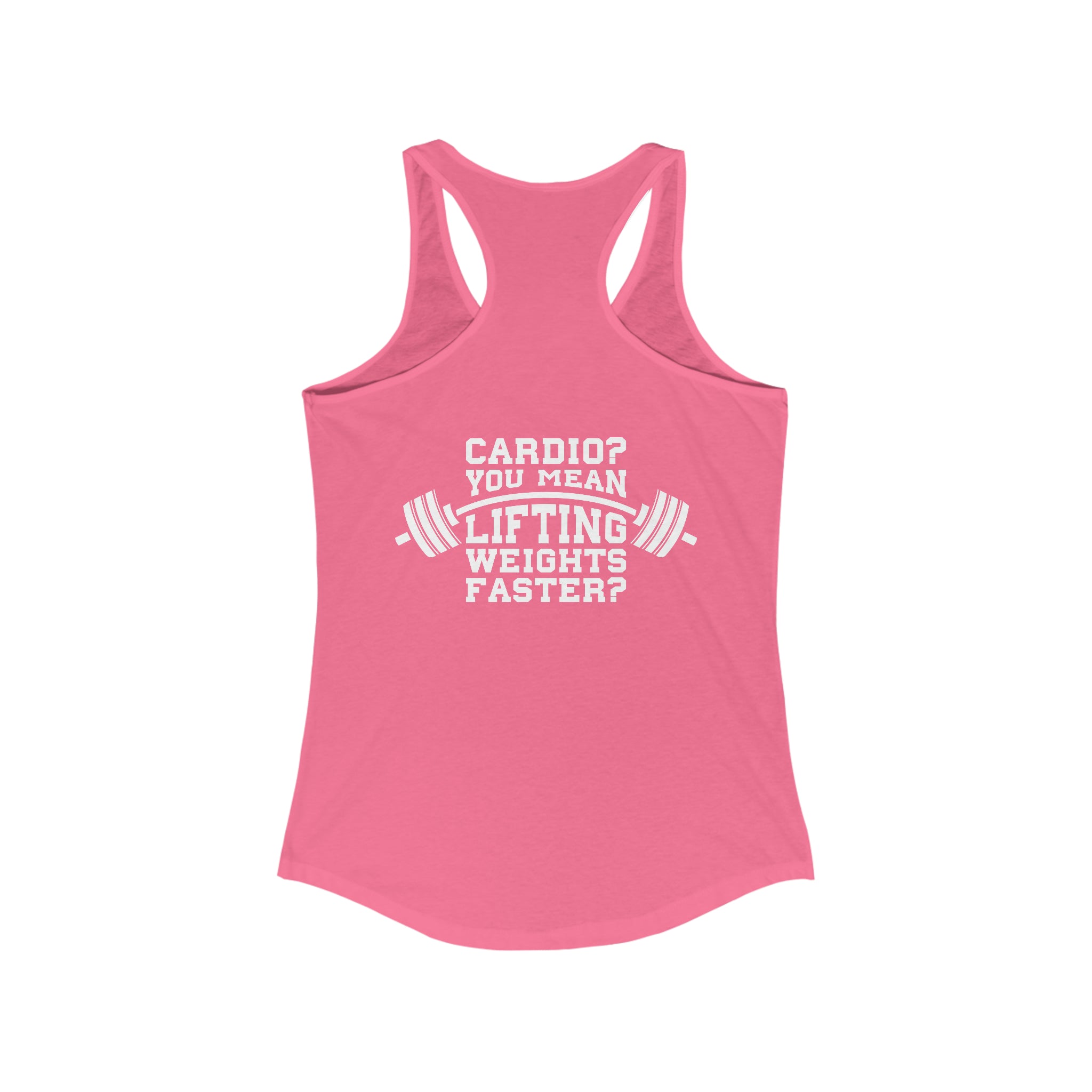 Cardio = Lift Weights Faster - Classic White Logo - Ideal Racerback Tank - Print on Front & Back