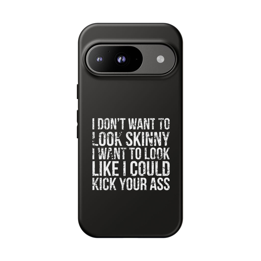 Tough Cases - I Don't Want To Look Skinny I Want To Look Like I Can Kick Your Ass