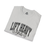 Lift Heavy Shit  - Unisex Softstyle T-Shirt - Black Print on Front Plain Back