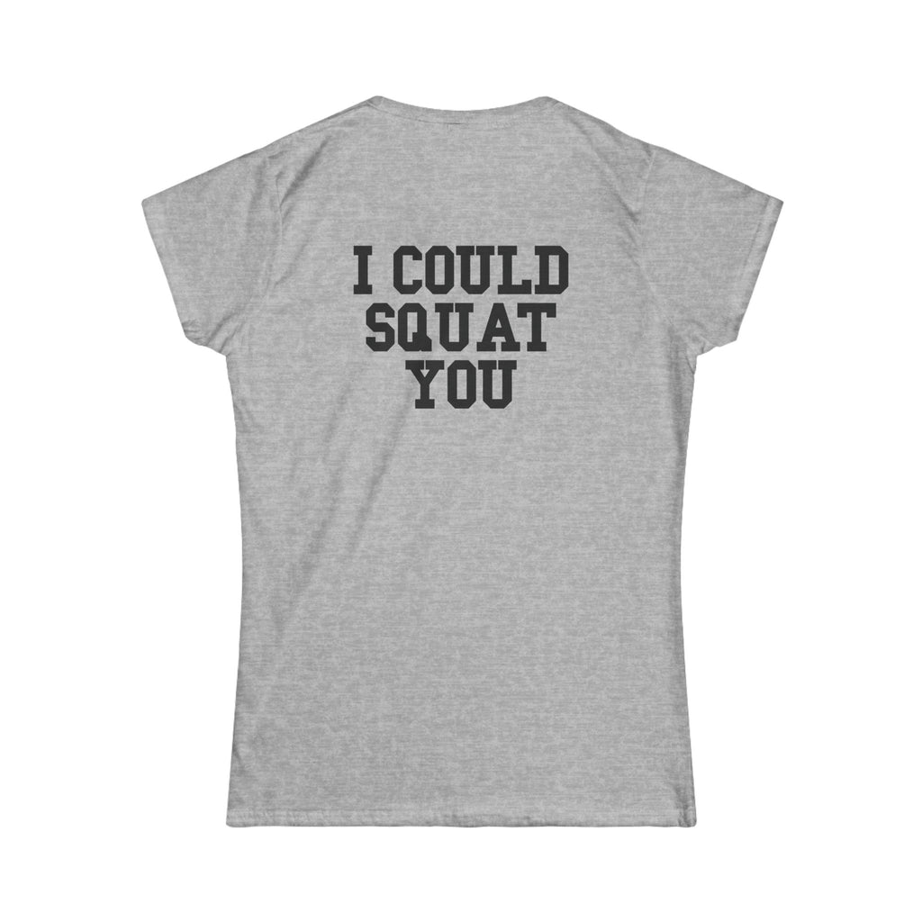 I Could Squat You - Women's Softstyle Tee - Black - Front & Back Logo