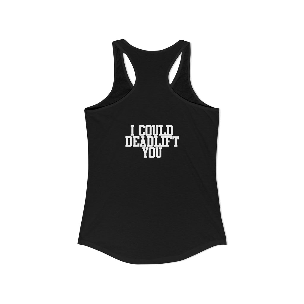 I Could Deadlift You - Women's Ideal Racerback Tank - White Logo - Front & Back Print