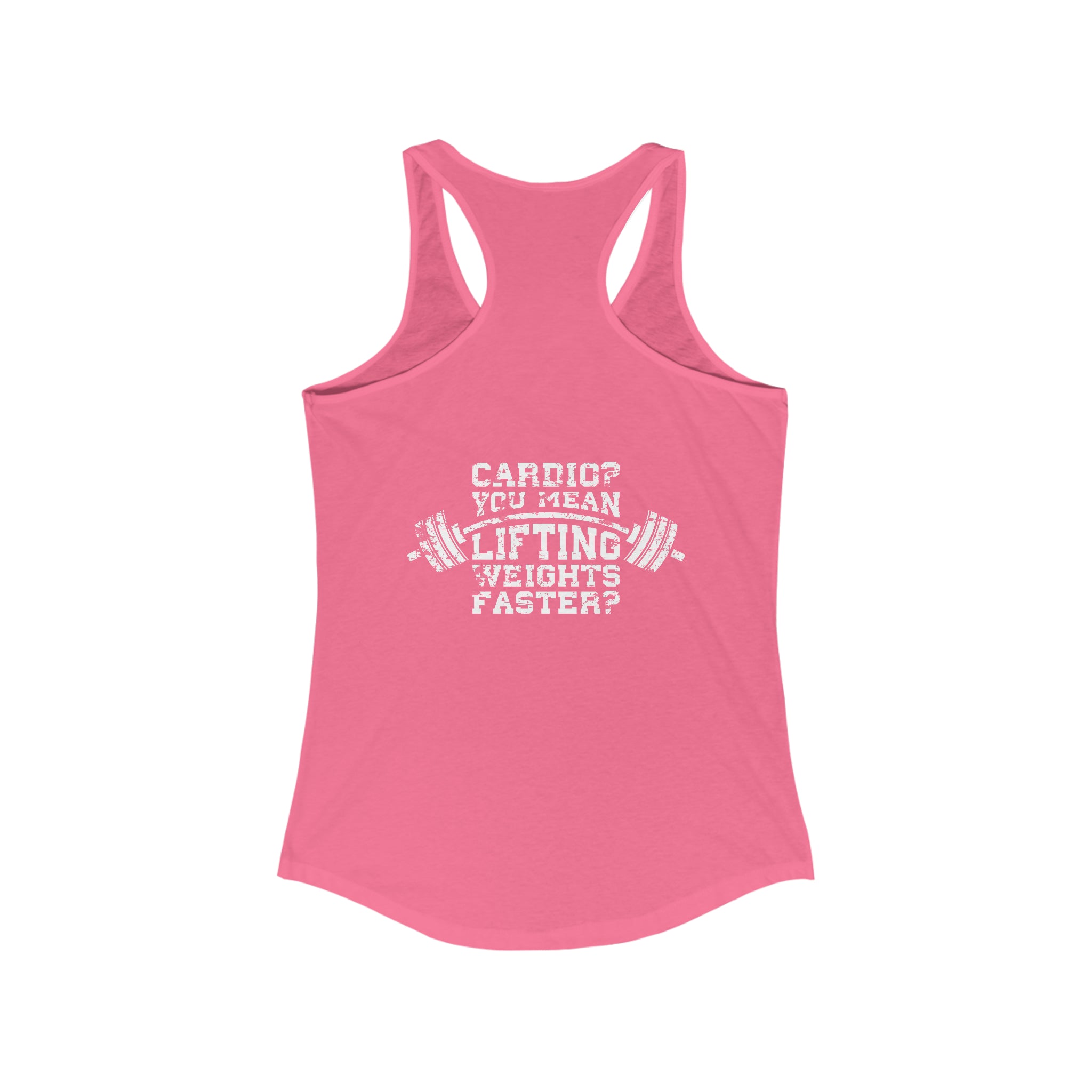 Cardio = Lift Weights Faster - Distressed White Logo - Ideal Racerback Tank - Front & Back