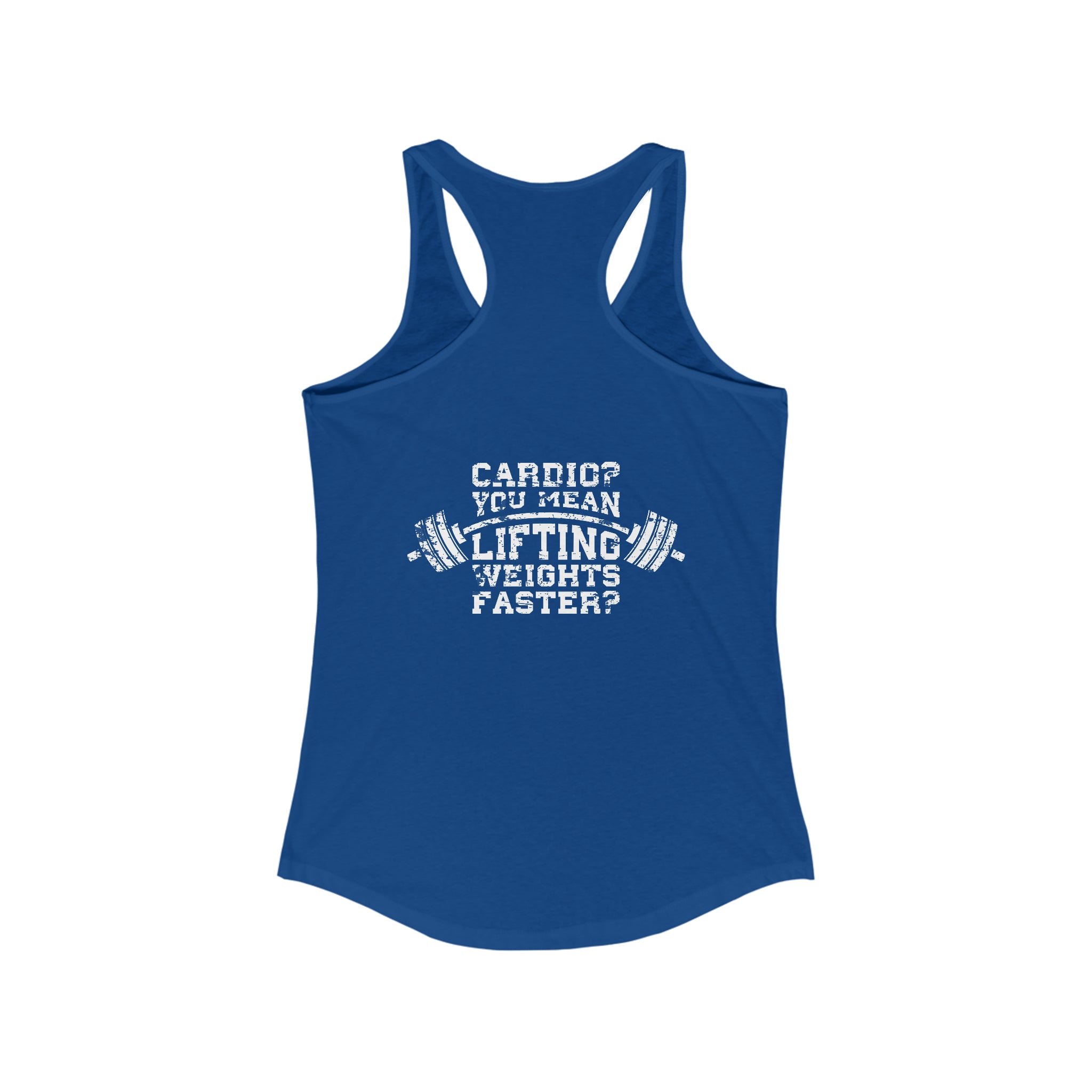Cardio = Lift Weights Faster - Distressed White Logo - Ideal Racerback Tank - Front & Back