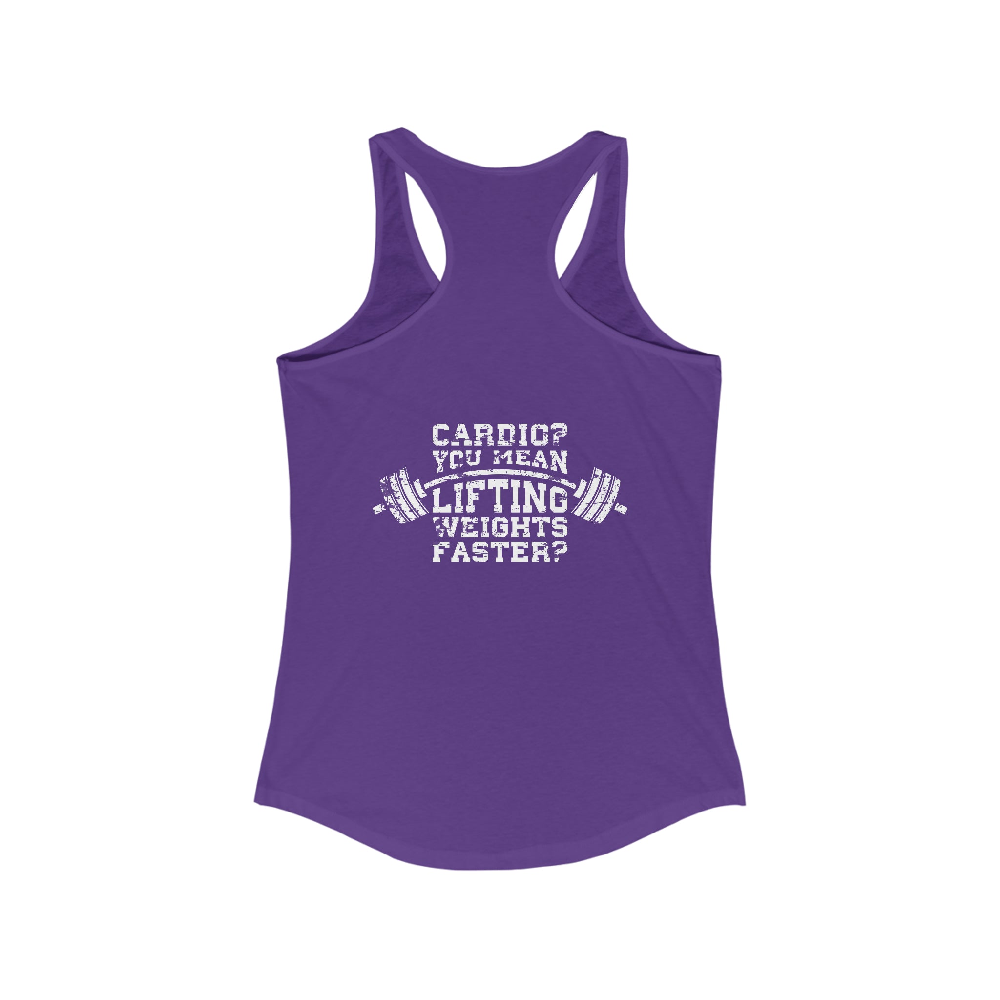 Cardio = Lift Weights Faster - Distressed White Logo - Ideal Racerback Tank - Front & Back