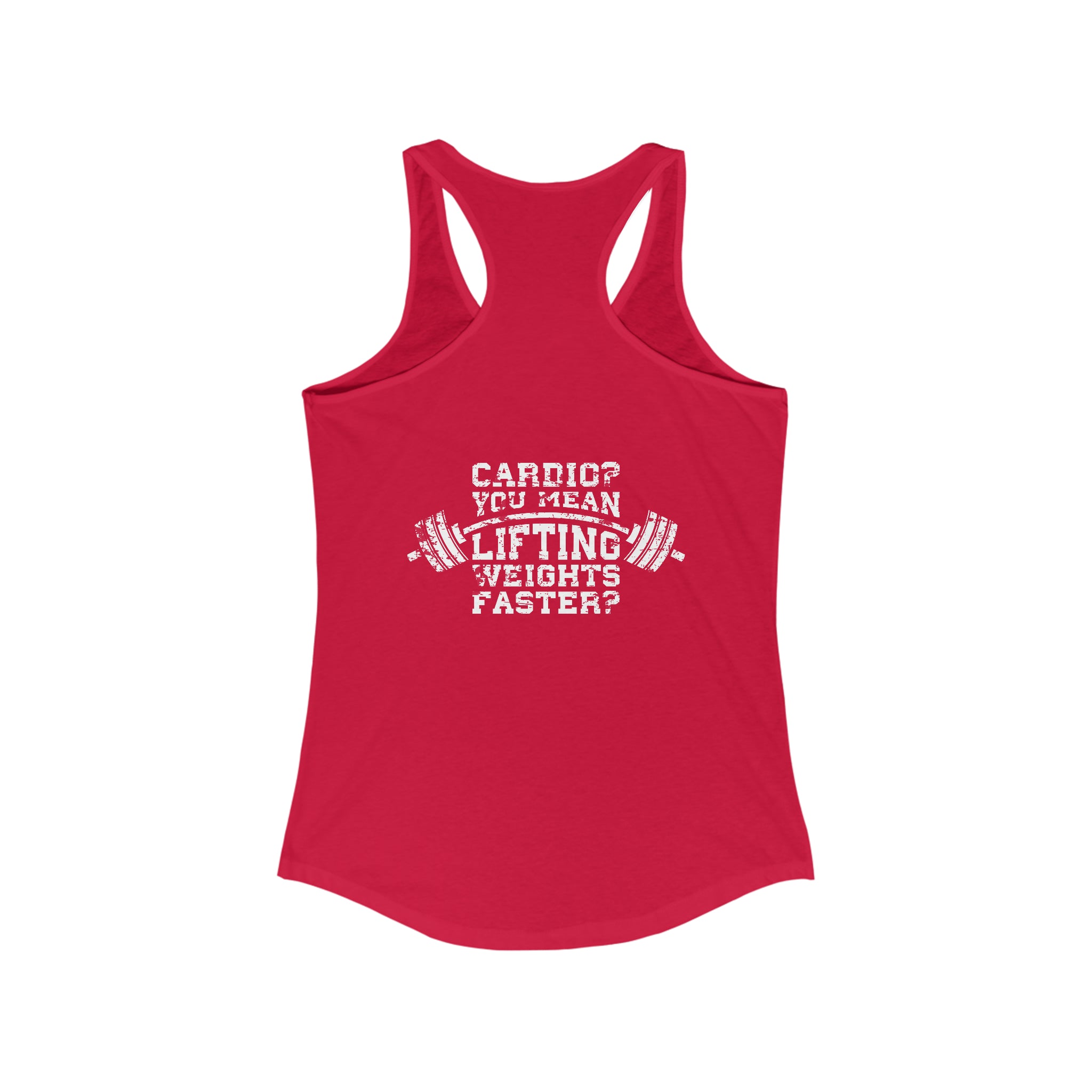 Cardio = Lift Weights Faster - Distressed White Logo - Ideal Racerback Tank - Front & Back