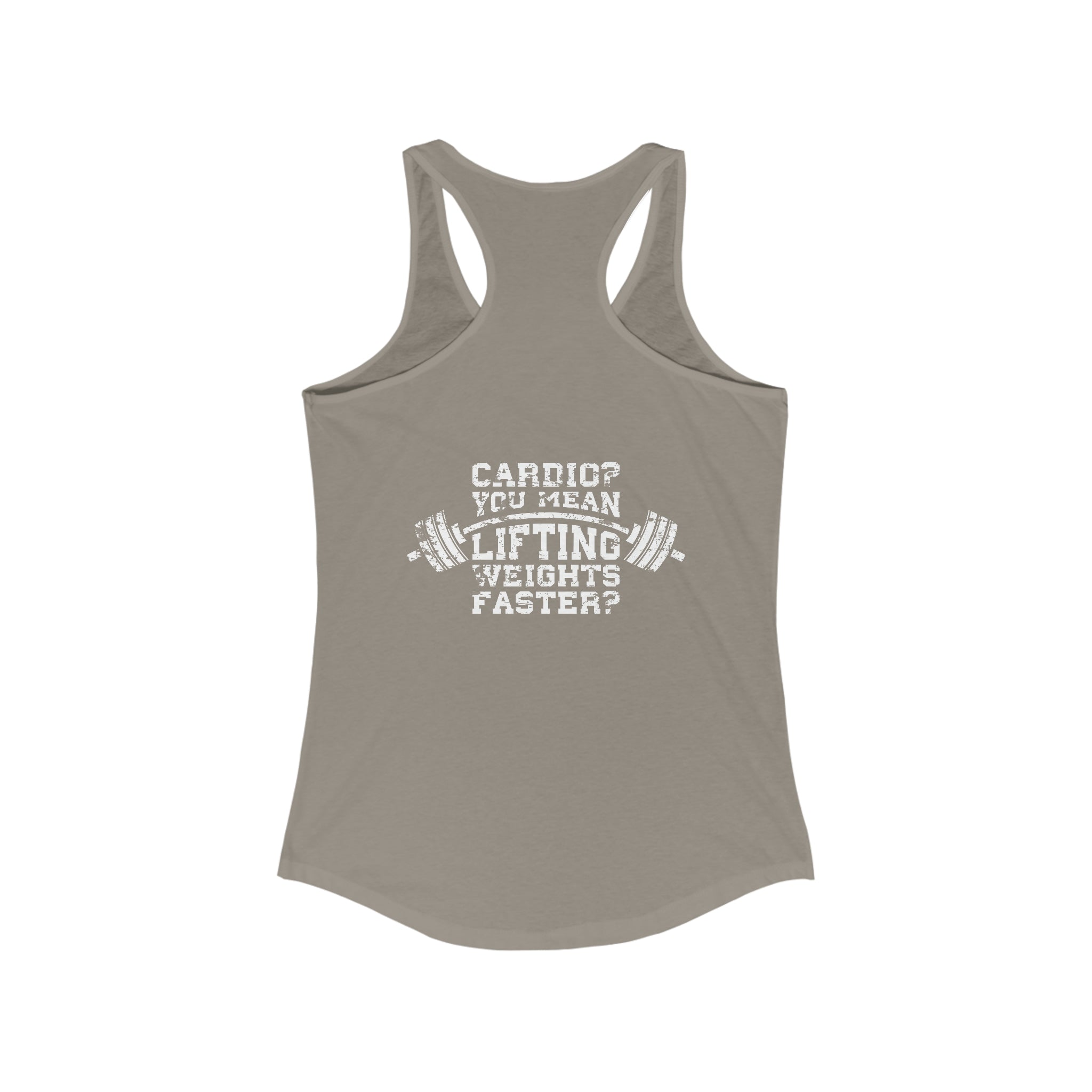 Cardio = Lift Weights Faster - Distressed White Logo - Ideal Racerback Tank - Front & Back