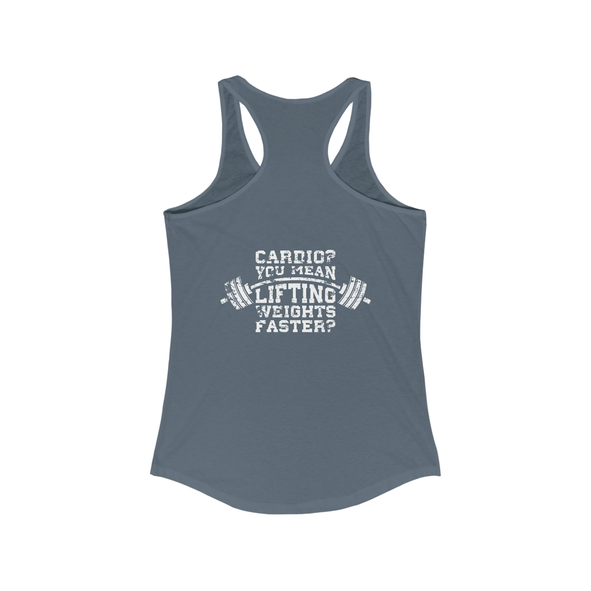 Cardio = Lift Weights Faster - Distressed White Logo - Ideal Racerback Tank - Front & Back