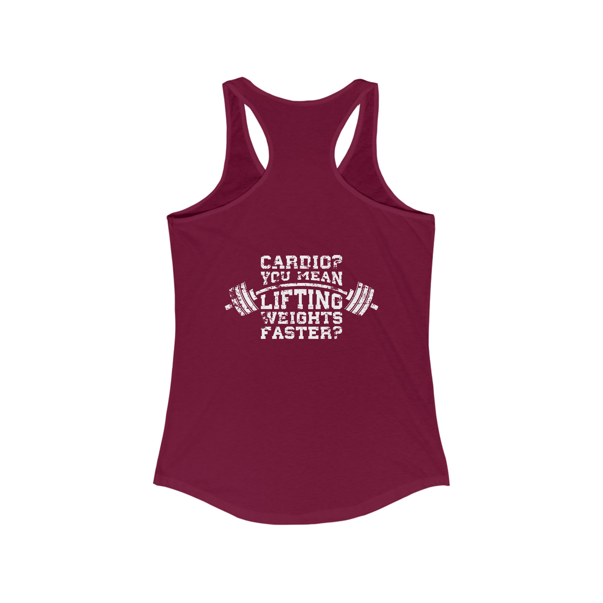 Cardio = Lift Weights Faster - Distressed White Logo - Ideal Racerback Tank - Front & Back