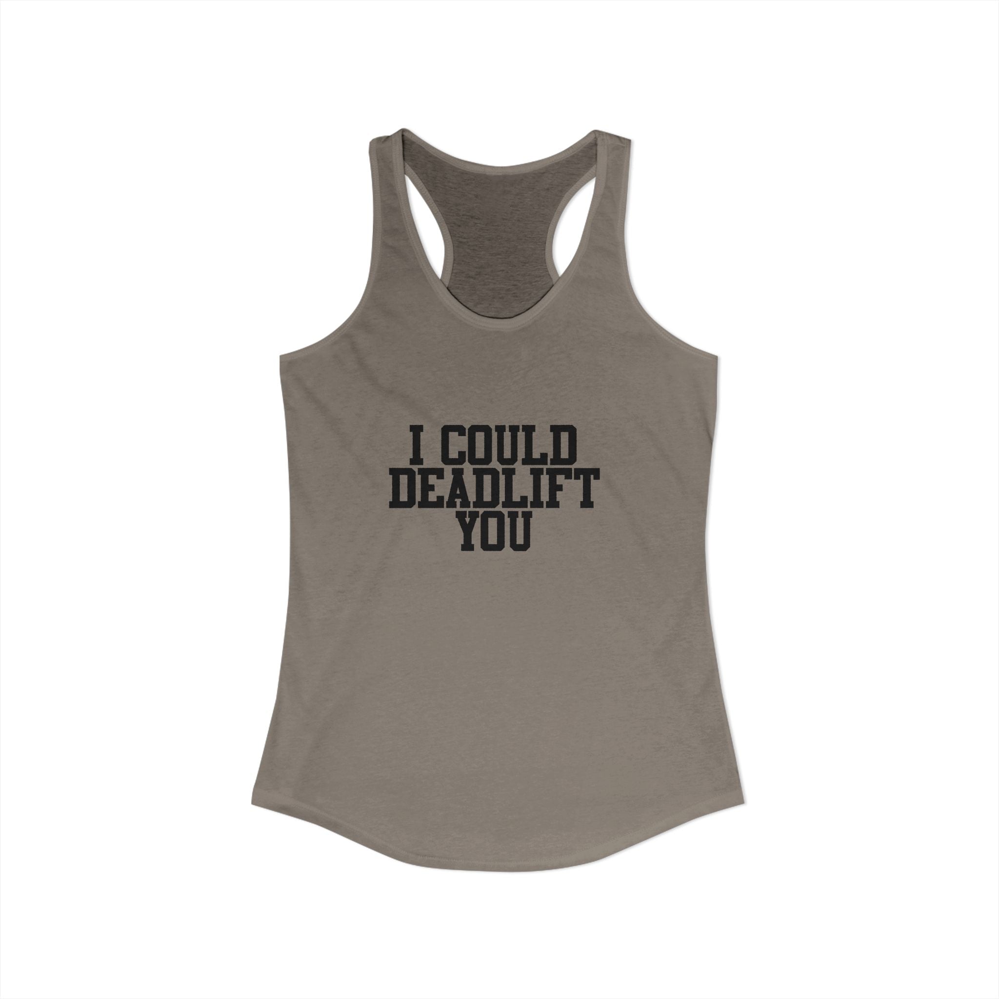 I Could Deadlift You - Women's Ideal Racerback Tank - Black Logo - Front & Back