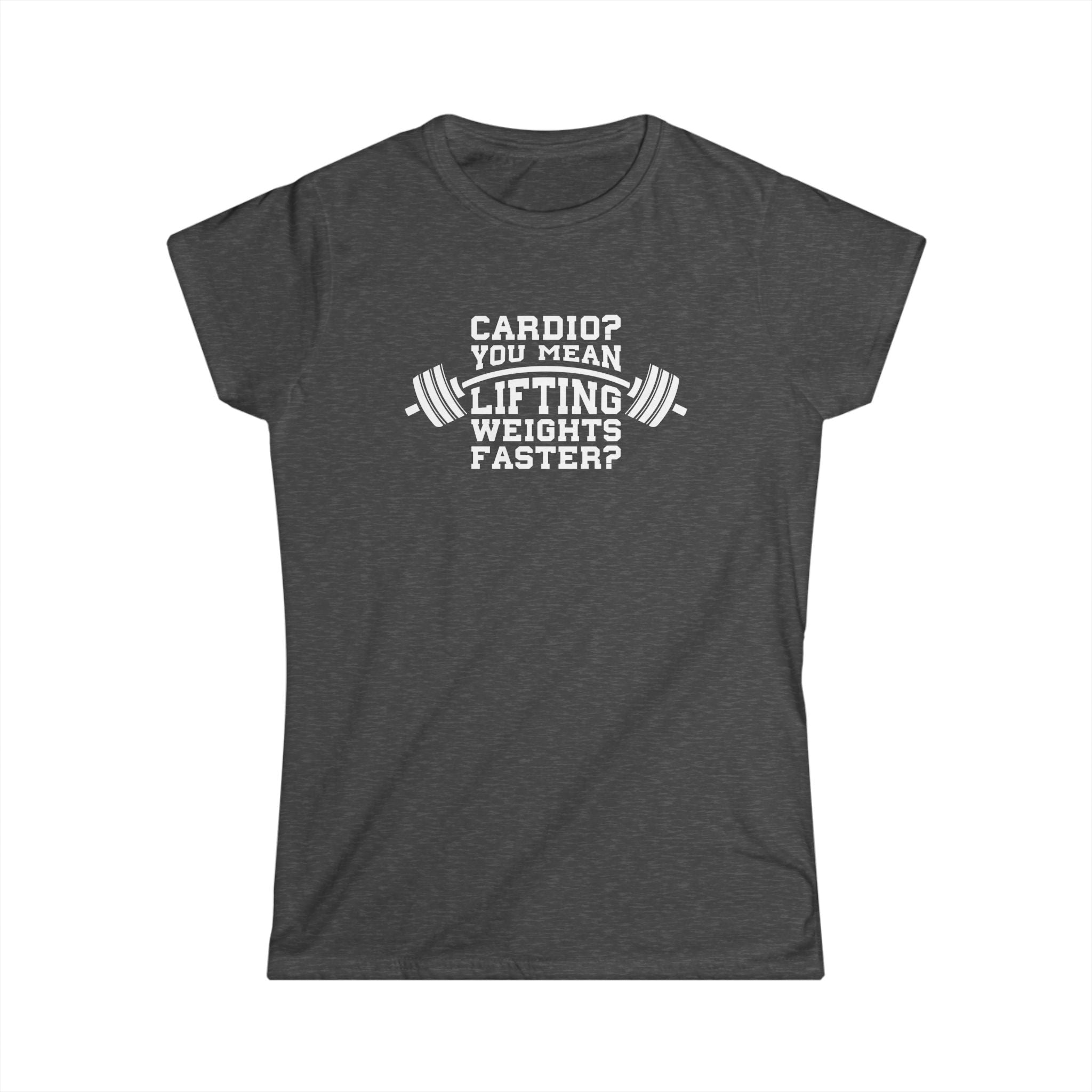 Cardio?  Lift Weights Faster - Women's Softstyle Tee - Logo on Front