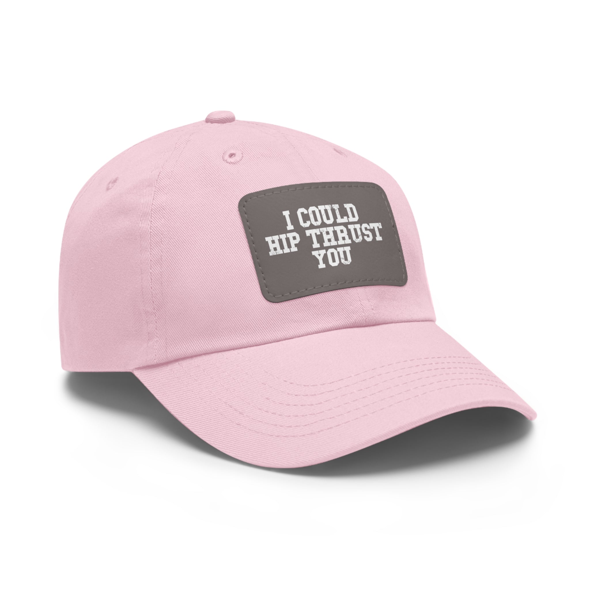 I Could Hip Thrust You - Dad Hat with Leather Patch (Rectangle) - White Font