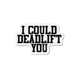 I Could Deadlift You - Die-Cut Magnets - Black Logo