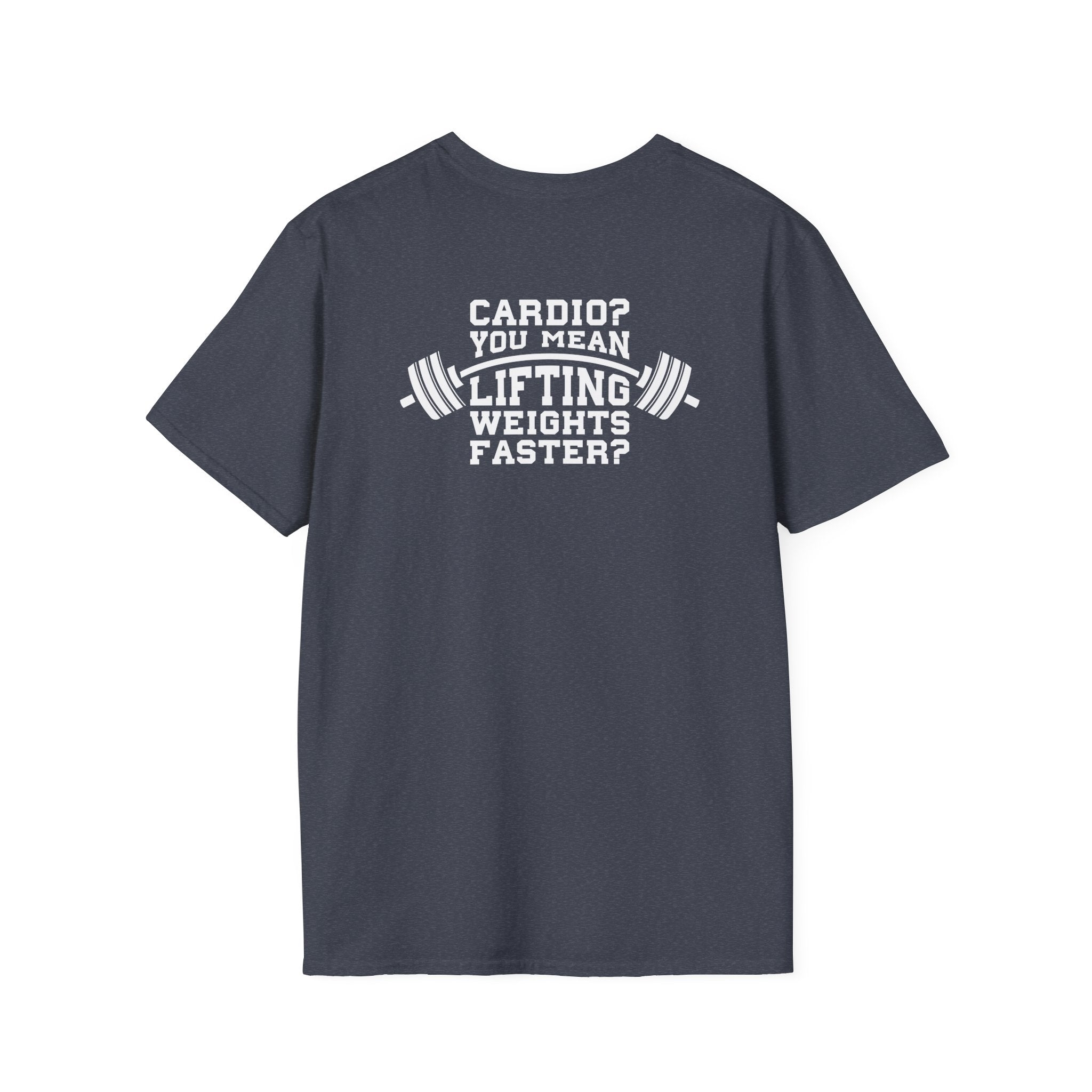 Cardio?  Lift Weights Faster - Unisex Softstyle T-Shirt - White Logo Front & Back