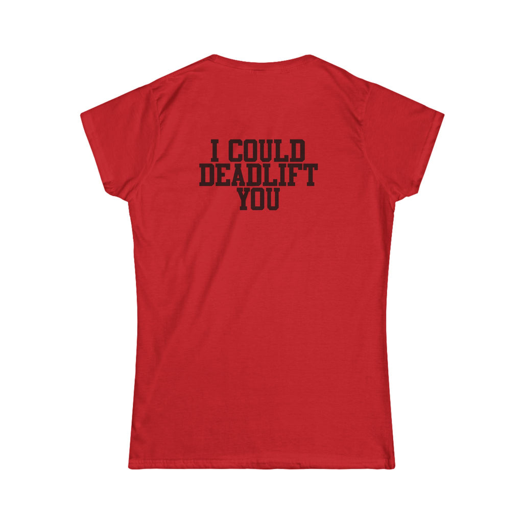 I Could Deadlift You - Women's Softstyle Tee - Black - Front & Back Logo