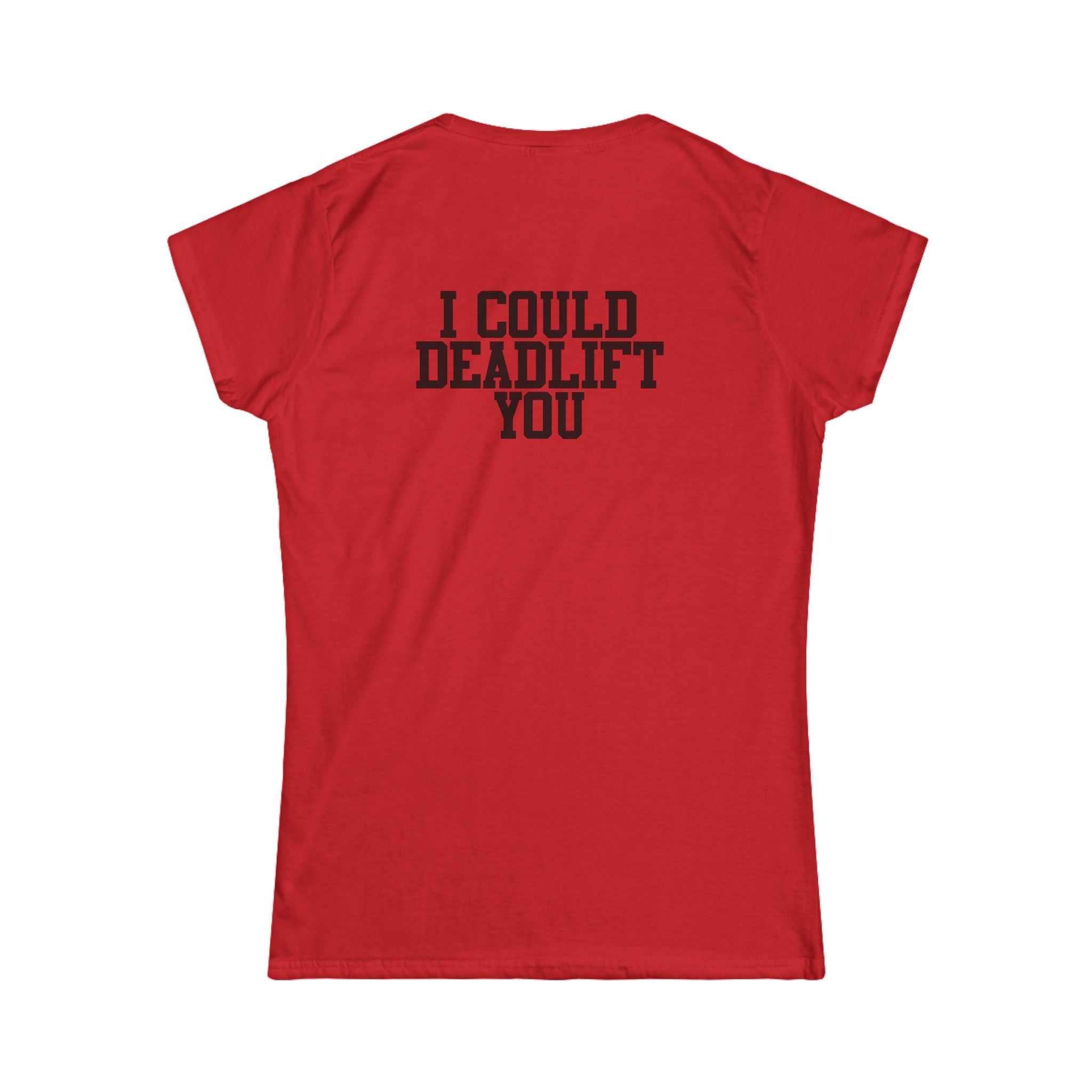 I Could Deadlift You - Women's Softstyle Tee - Black - Front & Back Logo
