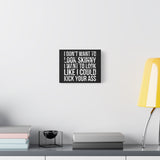 I Don't Want To Looks Skinny - I Want To Look Like I Can Kick Your Ass" Quote - Motivational Canvas Art