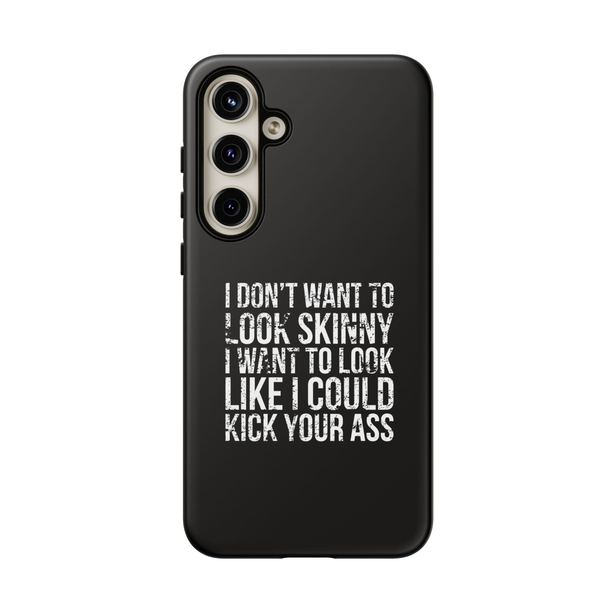Tough Cases - I Don't Want To Look Skinny I Want To Look Like I Can Kick Your Ass