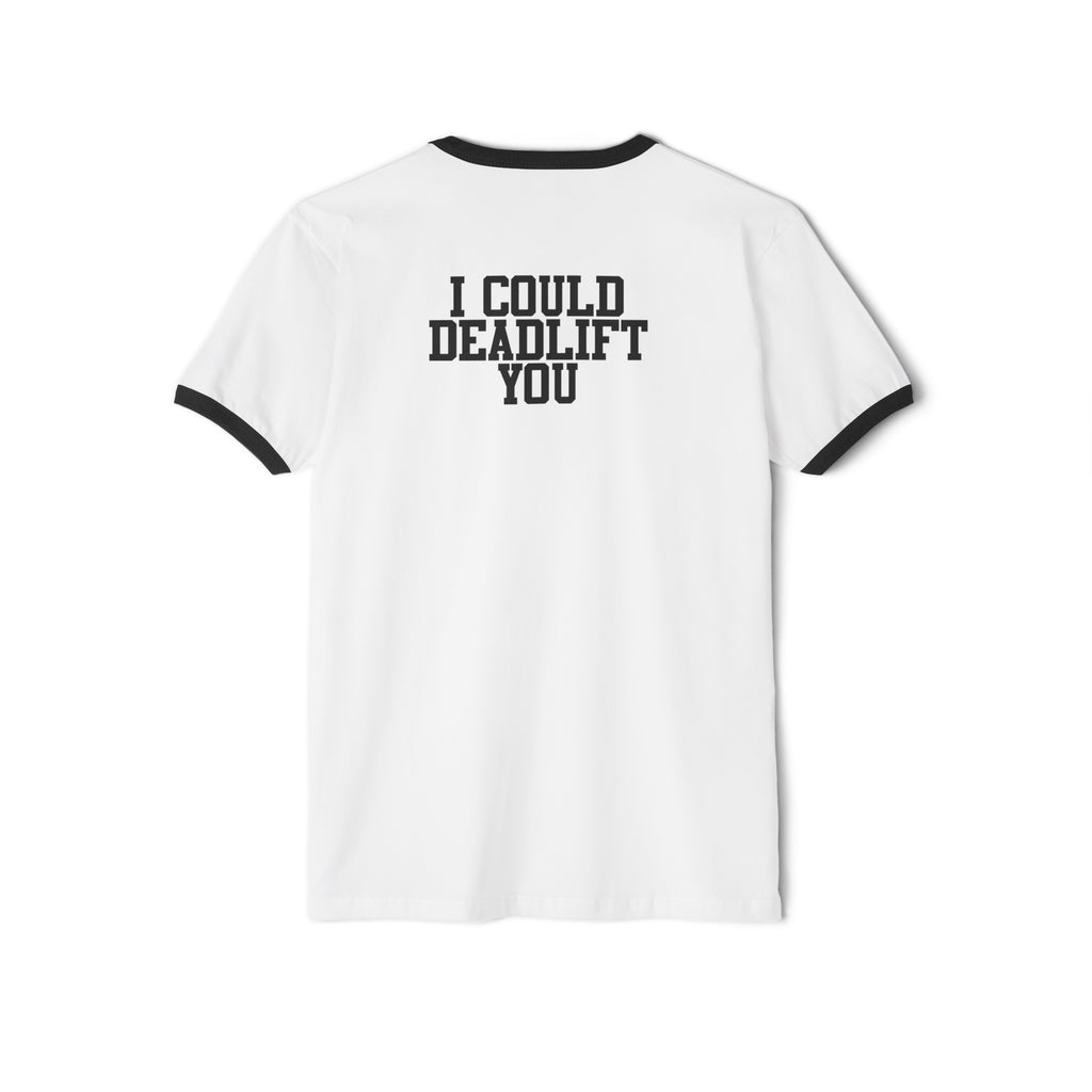 I Could Deadlift You - Unisex Cotton Ringer T-Shirt - Black Logo Front & Back