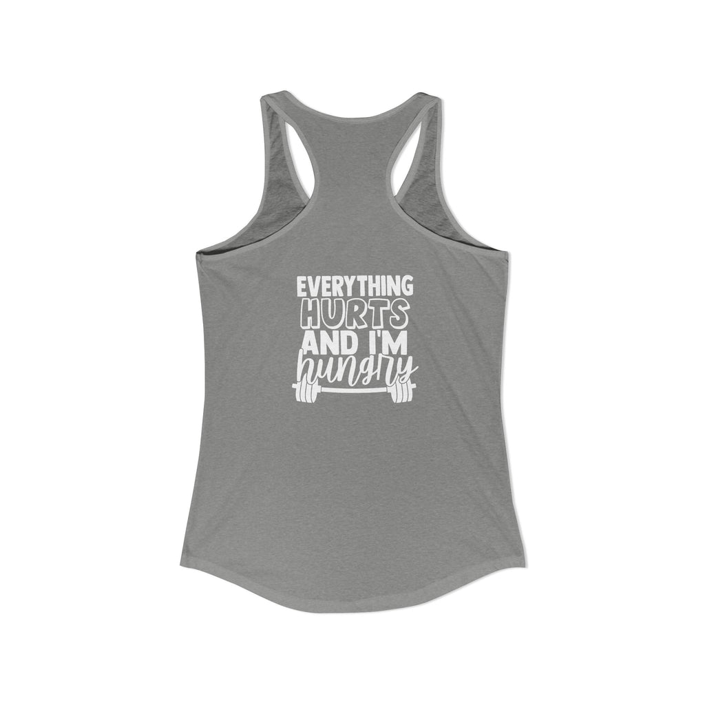 Everything Hurts & I'm Hungry - Women's Ideal Racerback Tank - White Print Front & Back