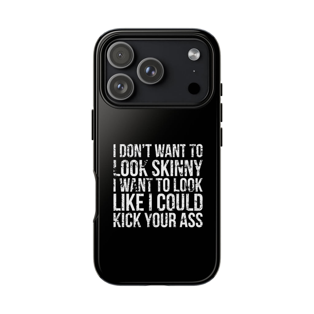 Tough Cases - I Don't Want To Look Skinny I Want To Look Like I Can Kick Your Ass