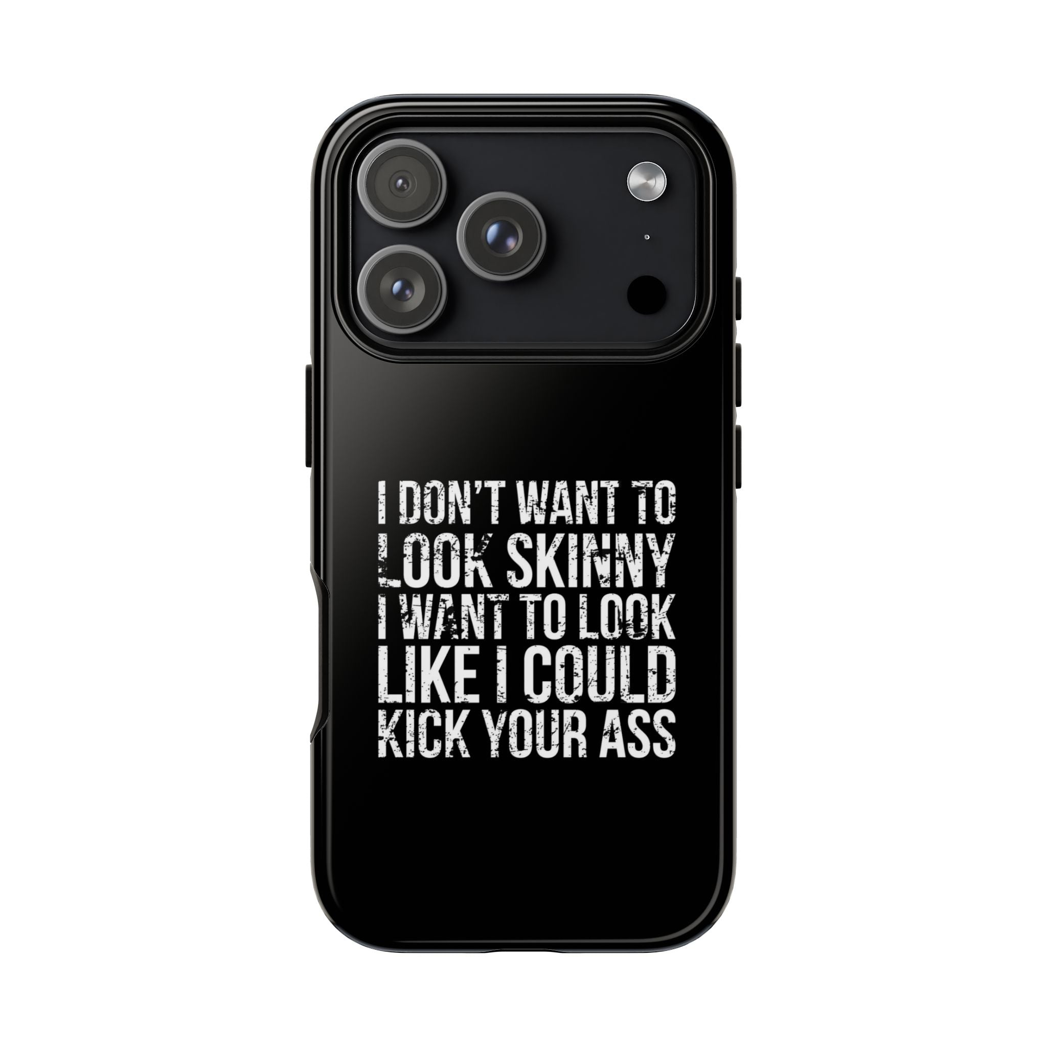 Tough Cases - I Don't Want To Look Skinny I Want To Look Like I Can Kick Your Ass