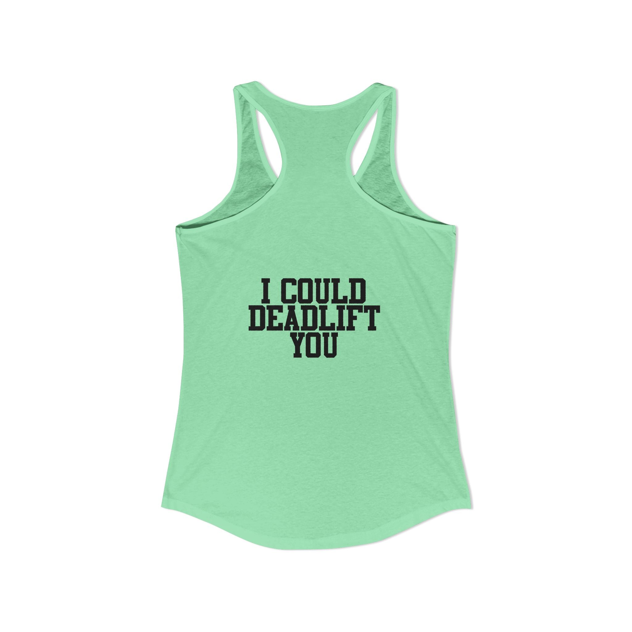 I Could Deadlift You - Women's Ideal Racerback Tank - Black Distressed Logo + Back