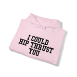I Could Hip Thrust You - Unisex Heavy Blend Hooded Sweatshirt - Black Logo on Front & Right Sleeve