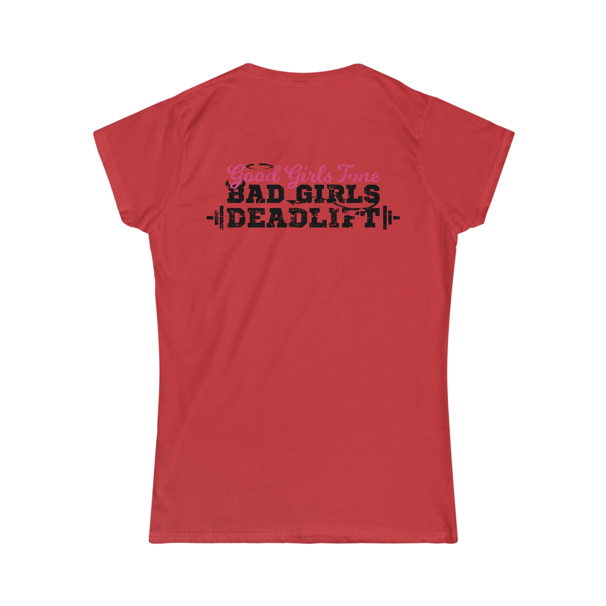 Good Girls Tone, Bad Girls Deadlift - Distressed Dark Logo - Women's Softstyle Tee