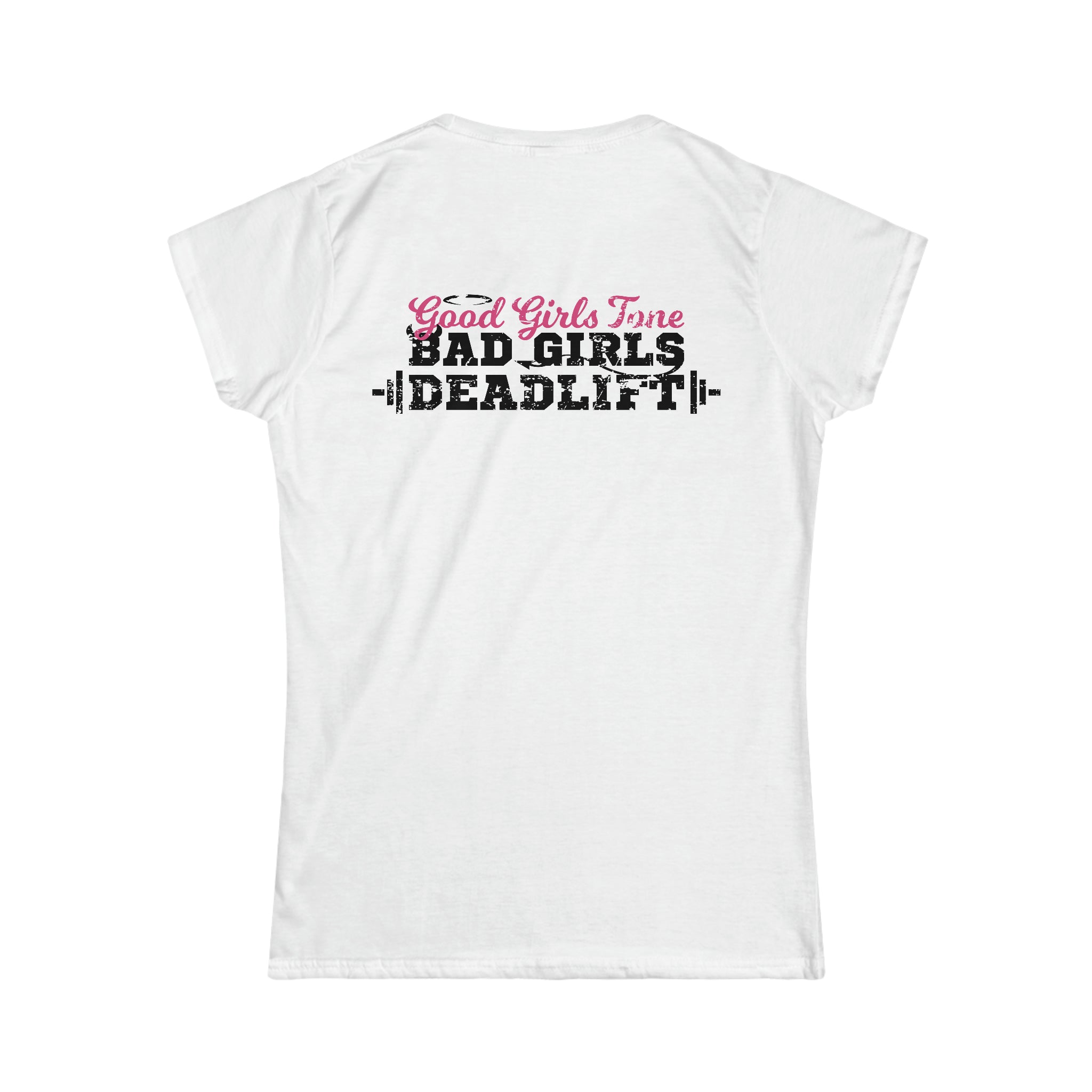 Good Girls Tone, Bad Girls Deadlift - Distressed Dark Logo - Women's Softstyle Tee