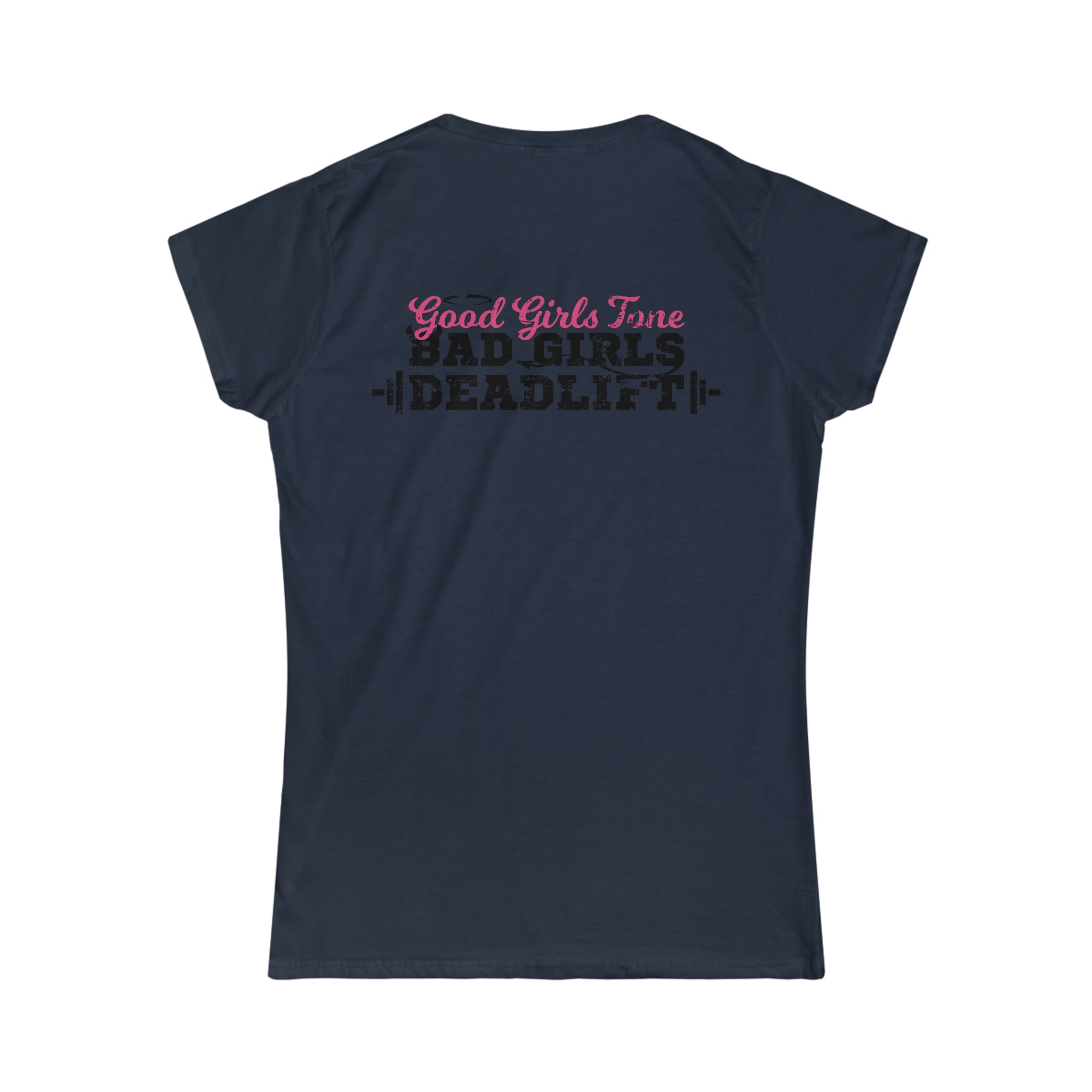 Good Girls Tone, Bad Girls Deadlift - Distressed Dark Logo - Women's Softstyle Tee