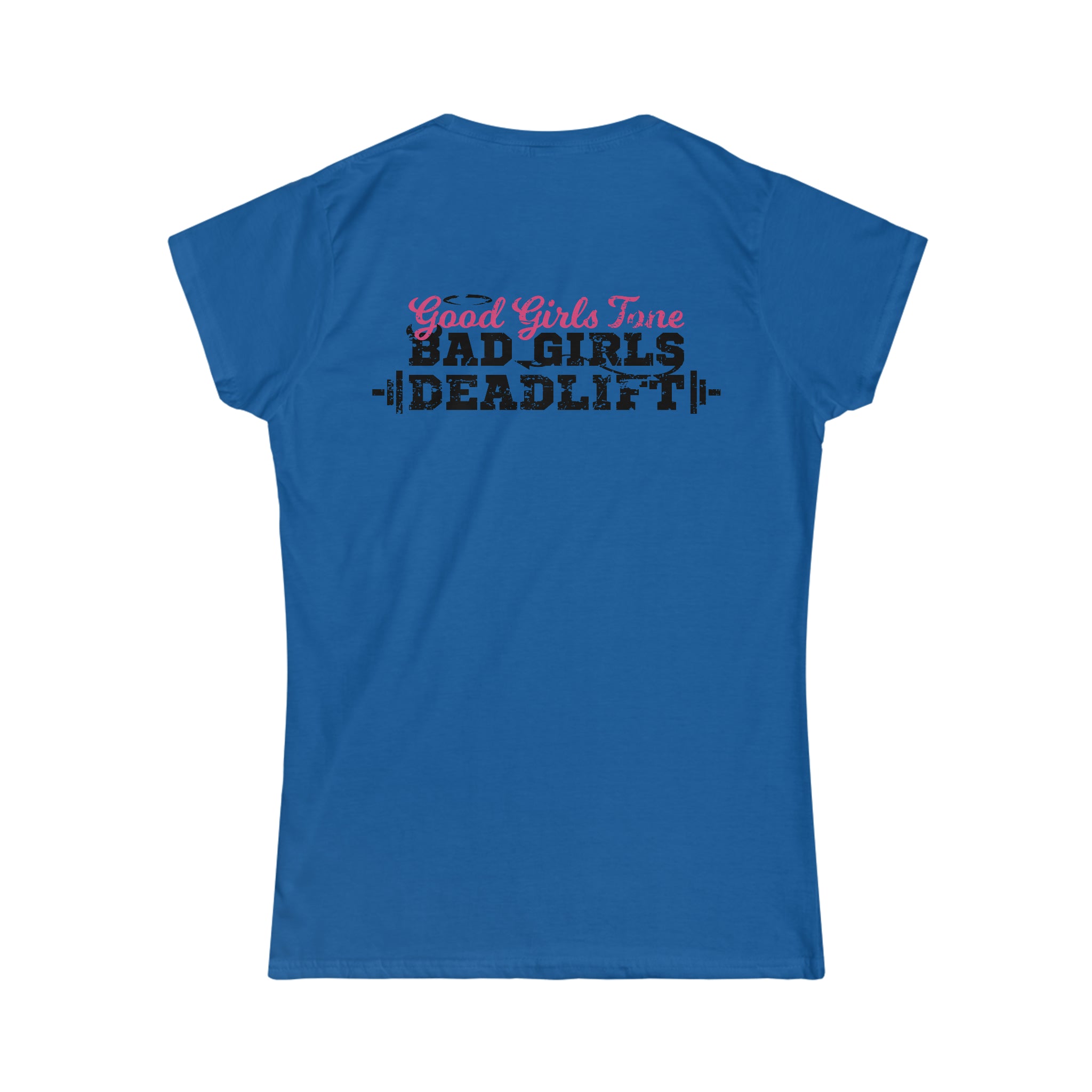 Good Girls Tone, Bad Girls Deadlift - Distressed Dark Logo - Women's Softstyle Tee