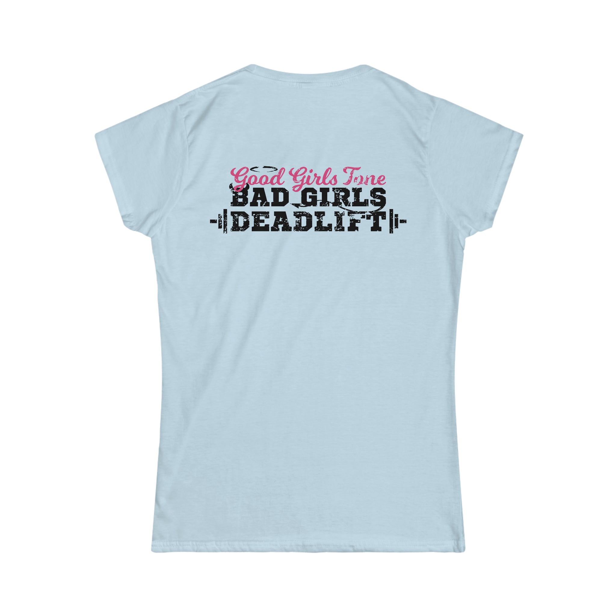 Good Girls Tone, Bad Girls Deadlift - Distressed Dark Logo - Women's Softstyle Tee