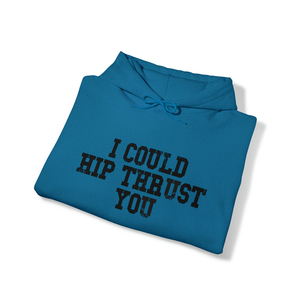 I Could Hip Thrust You - Unisex Heavy Blend Hooded Sweatshirt - Black Distressed Logo on Front & Right Sleeve