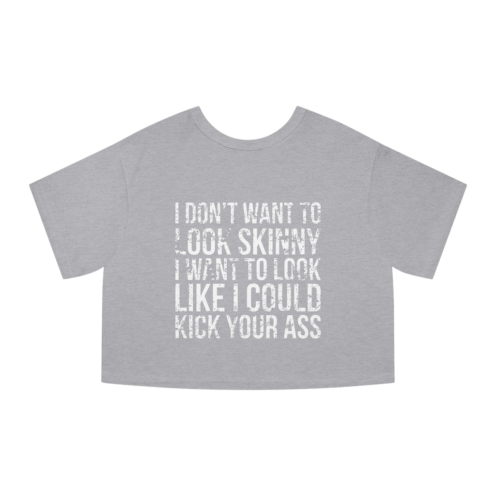I DON’T WANT TO LOOK SKINNY I WANT TO LOOK LIKE I CAN KICK YOUR ASS – Champion Women's Heritage Cropped T-Shirt – White Distressed Log
